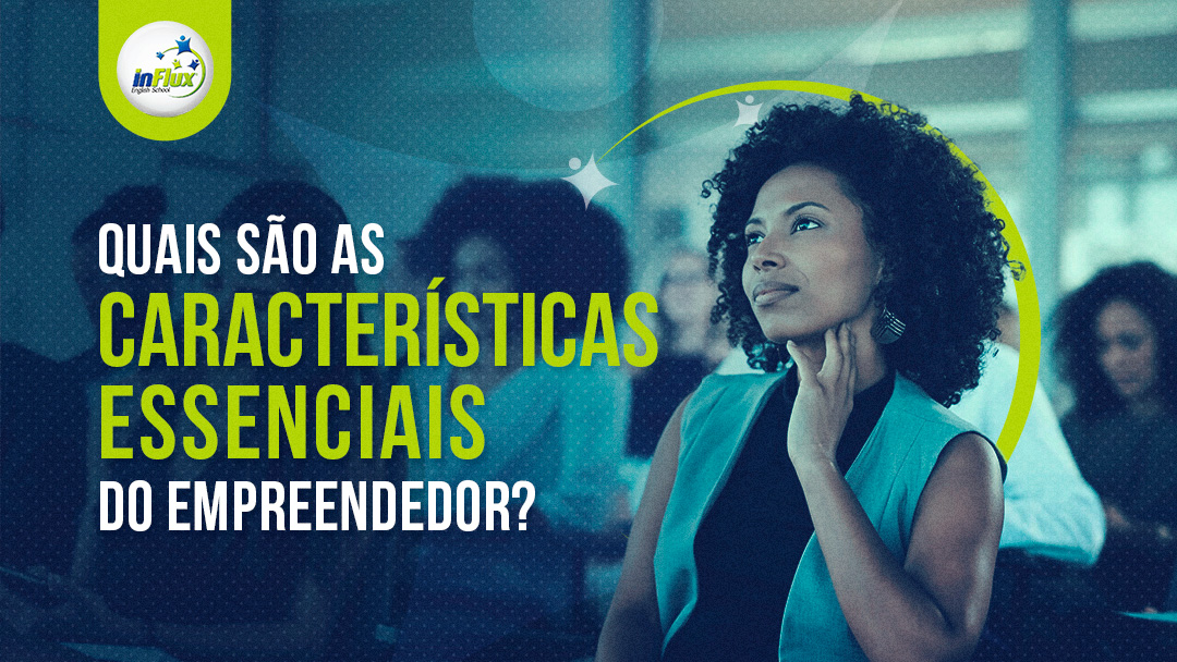 Cinco Caracter Sticas Essenciais Para Quem Sonha Em Empreender Influx