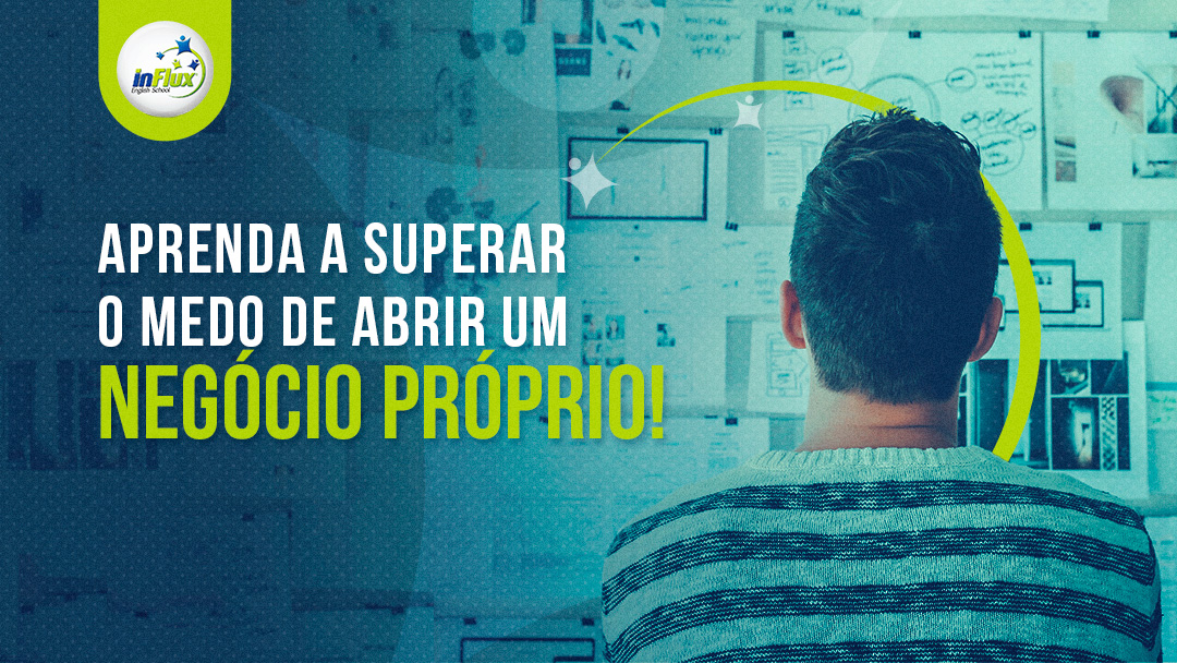 Quatro Passos Para Voc Perder O Medo De Empreender Influx Blog